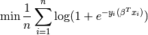 \min \frac{1}{n}\sum_{i=1}^n\log(1 + e^{-y_i(\beta^Tx_i)})